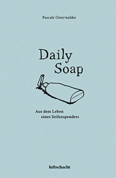 Osterwalder, Pascale Daily Soap: Aus dem Leben eines Seifenspenders