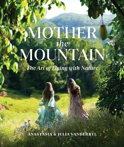 Vanderbyl, Anastasia Mother the Mountain: The Art of Living with Nature