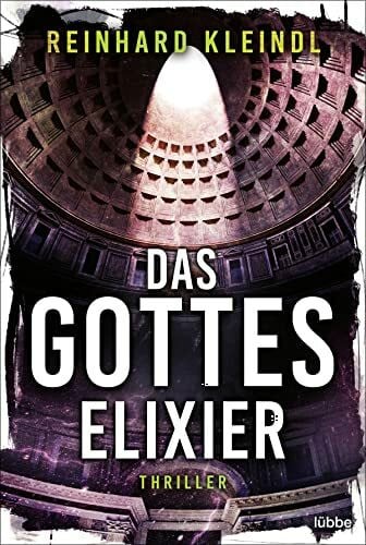 Kleindl, Reinhard Das Gotteselixier: Thriller