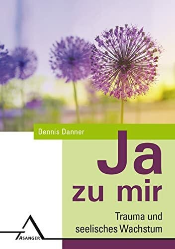 Danner, Dennis JA zu mir: Trauma und seelisches Wachstum