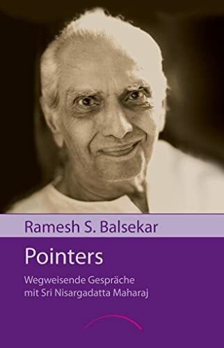 Balsekar, Ramesh S. Pointers: Wegweisende Gespräche mit Sri Nisargadatta Maharaj