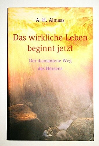 Almaas, A H Das wirkliche Leben beginnt jetzt: Der diamantene Weg des Herzens