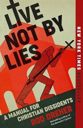 Dreher, Rod Live Not by Lies: A Manual for Christian Dissidents
