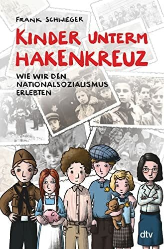 Ablang, Friederike Kinder unterm Hakenkreuz – Wie wir den Nationalsozialismus erlebten: Biografisches Kindersachbuch ab 9 (Kinder und Krieg, Band 1)