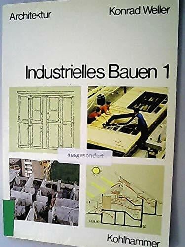 Weller, Konrad Industrielles Bauen: Grundlagen und Entwicklung des industriellen, energie- und rohstoffsparenden Bauens