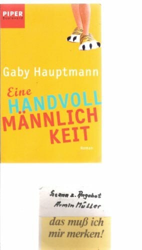 Hauptmann, Gaby Eine Handvoll Männlichkeit: Roman (Piper Taschenbuch, Band 6104)