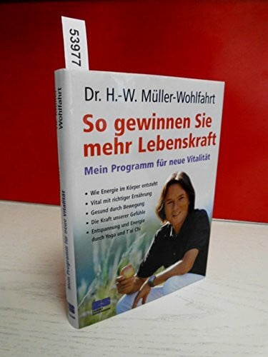 Hans-Wilhelm Müller-Wohlfahrt So gewinnen Sie mehr Lebenskraft: Mein Programm für neue Vitalität (Kochen - Die neue grosse Schule)