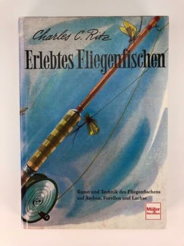 Ritz, Charles C. Erlebtes Fliegenfischen