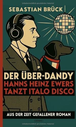 Brück, Sebastian Der Über-Dandy: Hanns Heinz Ewers tanzt Italo Disco. Aus der Zeit gefallener Roman