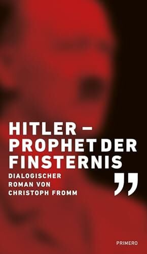 Fromm, Christoph Hitler – Prophet der Finsternis: Dialogischer Roman