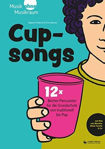 Hansen, Finn Cupsongs: mit Hits von Namika, Mark Forster & Co. 12x Becher-Percussion für die Grundschule von traditionell bis Pop