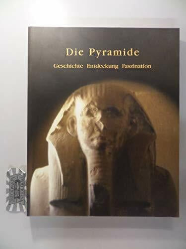 Wenzel, Gabriele Die Pyramide: Geschichte - Entdeckung - Faszination