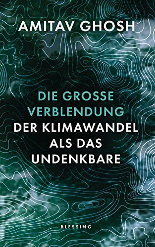 Badal, Yvonne Die große Verblendung: Der Klimawandel als das Undenkbare