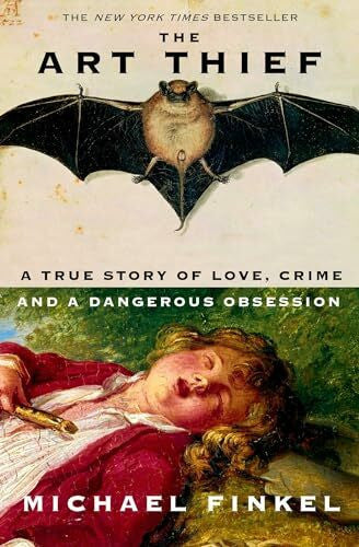 Finkel, Michael The Art Thief: A true story of love, crime and a dangerous obsession