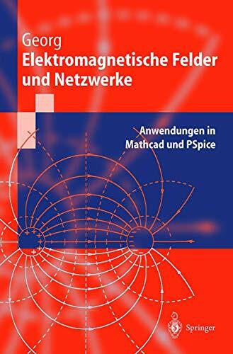 Georg, Otfried Elektromagnetische Felder und Netzwerke: Anwendungen In Mathcad Und Pspice (Springer-Lehrbuch)