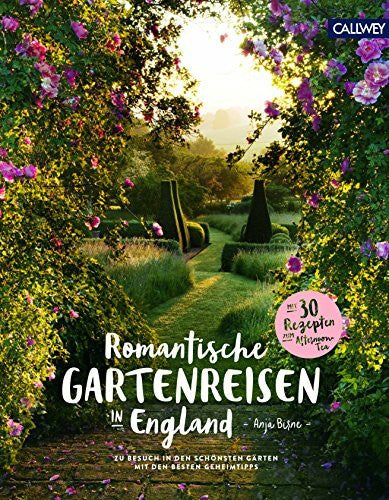 Birne, Anja Romantische Gartenreisen in England: Zu Besuch in den schönsten Gärten mit den besten Geheimtipps