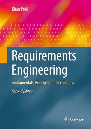 Pohl, Klaus Requirements Engineering: Fundamentals, Principles, and Techniques