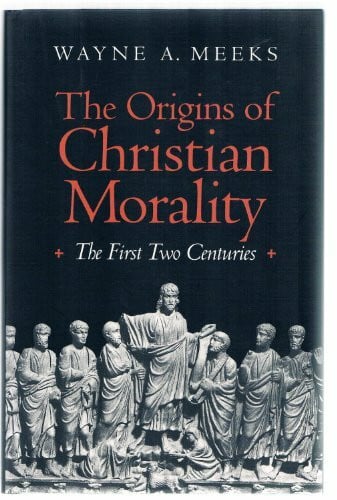 Meeks, Wayne A. The Origins of Christian Morality: The First Two Centuries