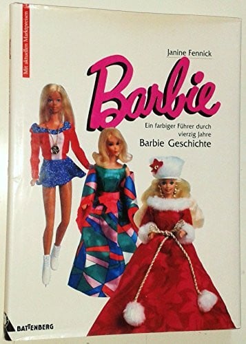Barbie Ein farbiger Führer durch vierzig Jahre Barbie-Geschichte Barbie. Ein farbiger Führer durch vierzig Jahre Barbie- Geschichte