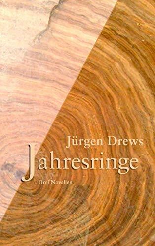 Drews, Jürgen Jahresringe: Drei Novellen