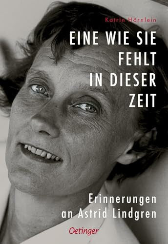 Hörnlein, Katrin Eine wie sie fehlt in dieser Zeit: Erinnerungen an Astrid Lindgren. Berührende Biografie voll persönlicher und herzerwärmender Erinnerungen an Kinderbuch-Autorin Astrid Lindgren