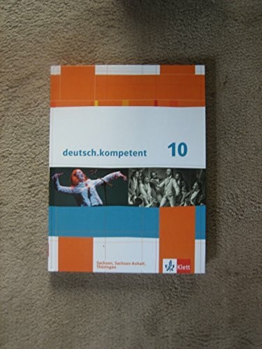 - deutsch.kompetent 10. Ausgabe Sachsen, Sachsen-Anhalt, Thüringen: Schulbuch mit Onlineangebot Klasse 10 (deutsch.kompetent. Ausgabe für Sachsen, Sachsen-Anhalt und Thüringen ab 2011)