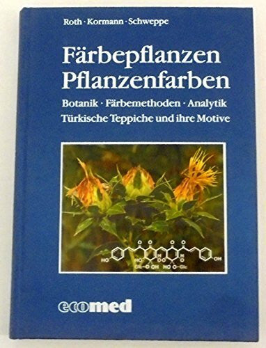 Schweppe, Helmut Färbepflanzen - Pflanzenfarben: Botanik - Färbemethoden - Analytik. Türkische Teppiche und ihre Motive