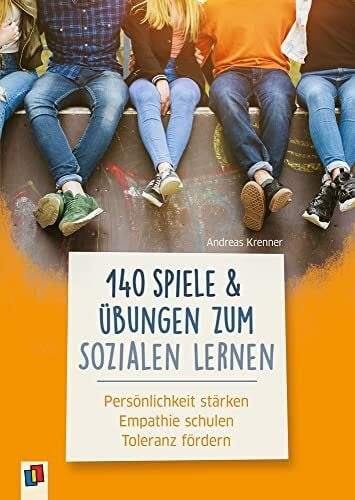 Krenner, Andreas 140 Spiele und Übungen zum Sozialen Lernen: Persönlichkeit stärken – Empathie schulen – Toleranz fördern