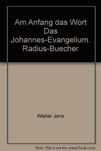 Jens, Walter Am Anfang: Das Wort: Das Johannes-Evangelium