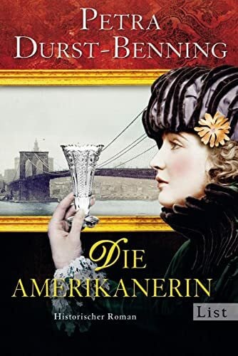 Durst-Benning, Petra Die Amerikanerin: Historischer Roman (Die Glasbläser-Saga, Band 2)
