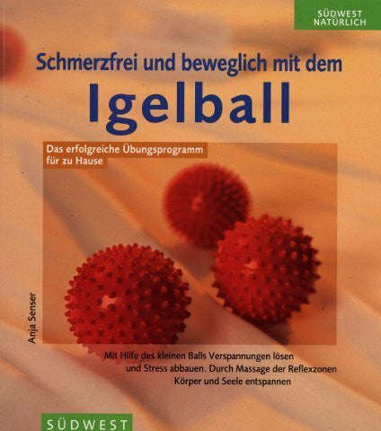 Schmerzfrei und beweglich mit dem Igelball. Das erfolgreiche Übungsprogramm für zu Hause