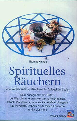 Kinkele, Thomas Spirituelles Räuchern: Das Enneagramm der Düfte - der Weg zur inneren Mitte, sinnhafte Erlebnisse, Rituale, Planeten, Signaturen, Alchemie, ... Utensilien, Ennearom und vieles mehr