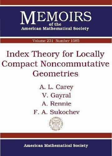 Sukochev, F. A. Index Theory for Locally Compact Noncommutative Geometries (Memoirs of the American Mathematical Society, Band 231)