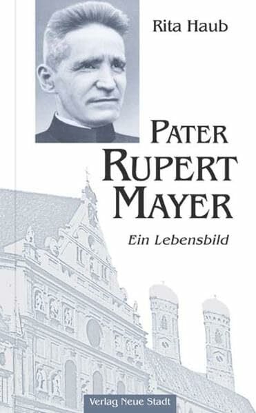 Haub, Rita Pater Rupert Mayer: Ein Lebensbild (Große Gestalten des Glaubens)