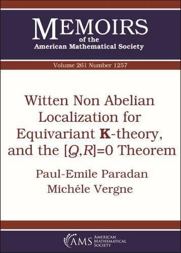 Vergne, Michele Witten Non Abelian Localization for Equivariant K-theory, and the [Q,R]= 0 Theorem (261) (Memoirs of the American Mathematical Society, 1257, Band 261)