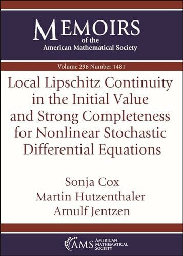 Jentzen, Arnulf Local Lipschitz Continuity in the Initial Value and Strong Completeness for Nonlinear Stochastic Differential Equations (Memoirs of the American Mathematical Society)