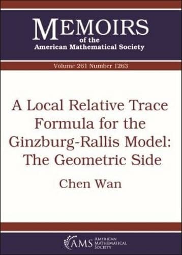 Wan, Chen A Local Relative Trace Formula for the Ginzburg-rallis Model: The Geometric Side (Memoirs of the American Mathematical Society, 261)