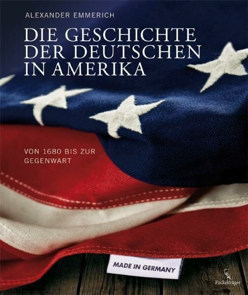 Emmerich, Alexander Die Geschichte der Deutschen in Amerika: Von 1680 bis zur Gegenwart