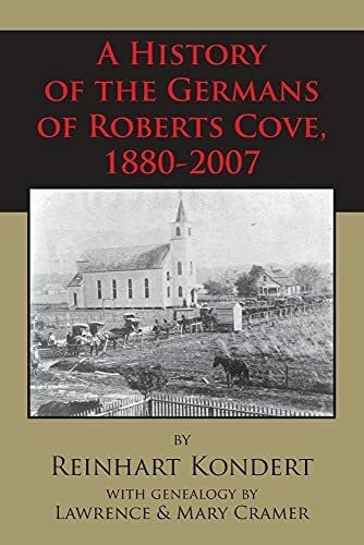 Kondert, Reinhart A History of the Germans of Roberts Cove, 1880-2007