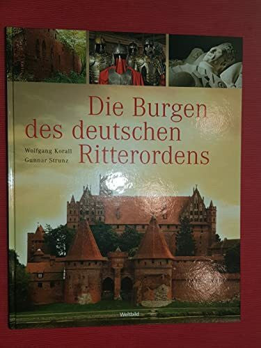 Strunz, Gunnar Die Burgen des Deutschen Ritterordens. (Bilder von Wolfgang Korall).