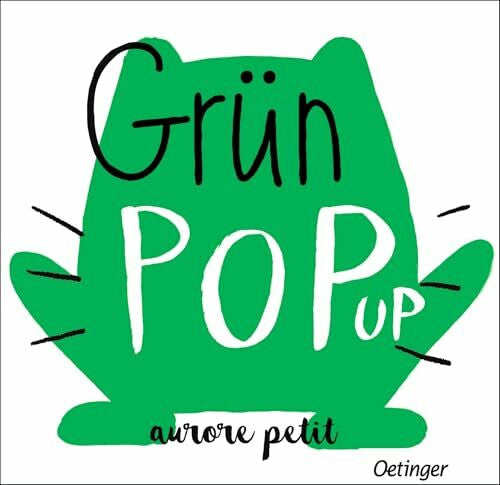 Petit, Aurore Grün Pop-Up: Papp-Bilderbuch über Farben mit 6 hochwertigen Pop-ups für Kinder ab 3 Jahren (Pop-up Farben)