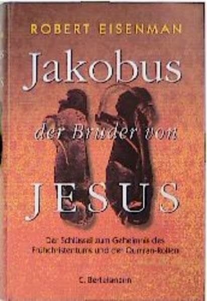 Eisenman, Robert Jakobus, der Bruder von Jesus: Der Schlüssel zum Geheimnis des Frühchristentums und der Qumran-Rollen