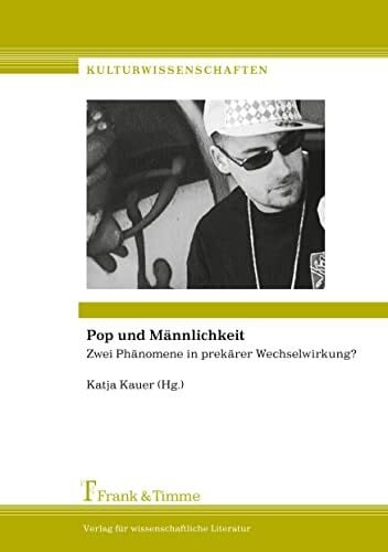 Kauer, Katja Pop und Männlichkeit: Zwei Phänomene in prekärer Wechselwirkung? (Kulturwissenschaften)