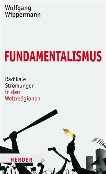 Wippermann, Wolfgang Fundamentalismus: Radikale Strömungen in den Weltreligionen