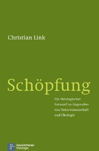 Link, Prof. Dr. Christian Schöpfung: Ein theologischer Entwurf im Gegenüber von Naturwissenschaft und Ökologie
