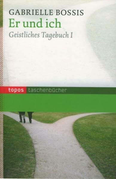 Bossis, Gabrielle Er und ich: Geistliches Tagebuch I (Topos Taschenbücher)