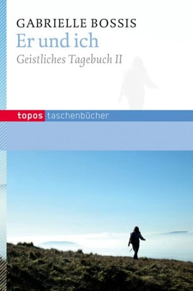 Bossis, Gabrielle Er und ich: Geistliches Tagebuch II (Topos Taschenbücher)