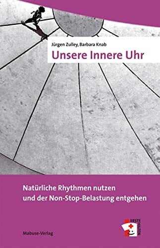 Barbara Knab Unsere Innere Uhr. Natürliche Rhythmen nutzen und der Non-Stop-Belastung entgehen (Erste Hilfen, Band 1)
