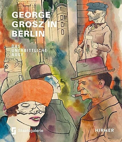 Christiane Lange (Hg.) George Grosz in Berlin: Das unerbittliche Auge