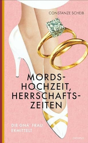Scheib, Constanze Mordshochzeit, Herrschaftszeiten: Die gnä' Frau ermittelt